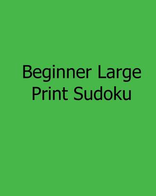 Книга Beginner Large Print Sudoku: Easy to Read, Large Grid Sudoku Puzzles Ted Rogers