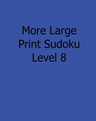 Kniha More Large Print Sudoku Level 8: Fun, Large Print Sudoku Puzzles Ted Rogers