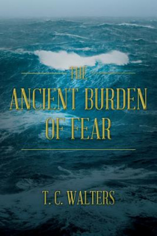Könyv The Ancient Burden of Fear T C Walters
