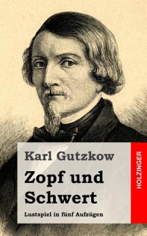 Kniha Zopf und Schwert: Lustspiel in fünf Aufzügen Karl Gutzkow