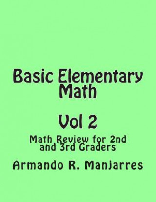 Carte Basic Elementary Math: Math Review for 2nd and 3rd Graders Armando R Manjarres