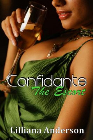 Carte Confidante: The Escort: Confidante Trilogy Book Two Lilliana Anderson