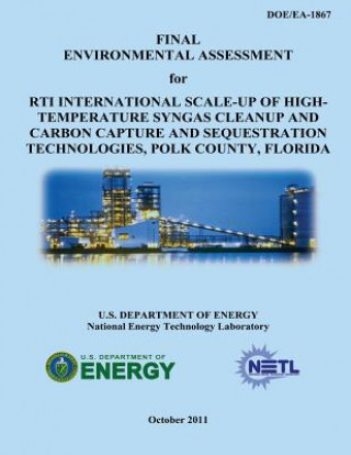 Könyv Final Environmental Assessment for RTI International Scale-Up of High-Temperature Syngas Cleanup and Carbon Capture and Sequestration Technologies, Po U S Department of Energy