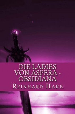 Knjiga Die Ladies von Aspera - Obsidiana Reinhard Hake