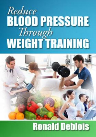 Carte Reduce Blood Pressure Through Weight Training Ronald Deblois Bsc Bpe