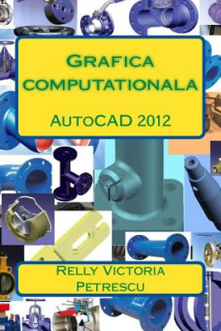 Книга Grafica Computationala: AutoCAD 2012 Dr Relly Victoria Petrescu