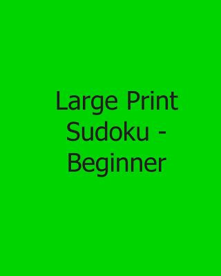 Carte Large Print Sudoku - Beginner: Fun, Large Print Sudoku Puzzles Jennifer Jones