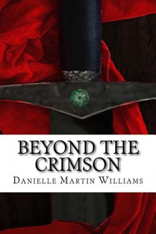 Kniha Beyond the Crimson: Book One in the Crimson Cycle Danielle Martin Williams