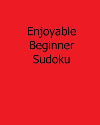 Kniha Enjoyable Beginner Sudoku: 80 Easy to Read, Large Print Sudoku Puzzles Jason Curtsen