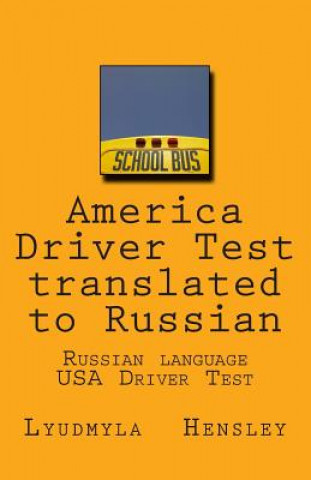Könyv America Driver Test Translated to Russian: Russian Language - USA Driver Manual Lyudmyla Hensley