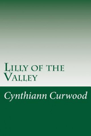 Knjiga Lilly of the Valley Cynthiann Curwood