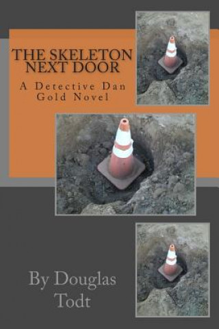 Carte The Skeleton Next Door: A Detective Dan Gold Novel Douglas Todt