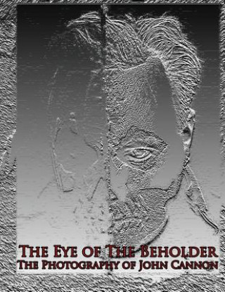 Kniha The Eye of The Beholder: Photography of John Cannon John Cannon
