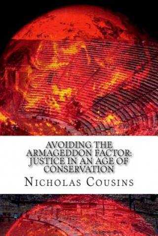 Könyv Avoiding The Armageddon Factor: Justice in an Age of Conservation MR Nicholas Charles Cousins