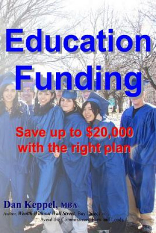 Knjiga Education Funding: Save up to $20,000 with the right plan Dan Keppel Mba