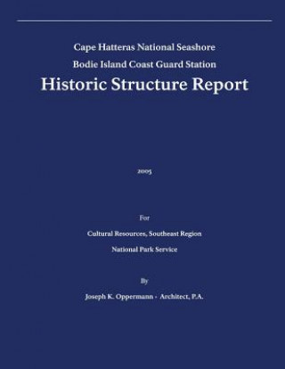 Kniha Historic Structure Report: Bodie Island Coast Guard Station: Cape Hatteras National Seashore U S Department of the Interior