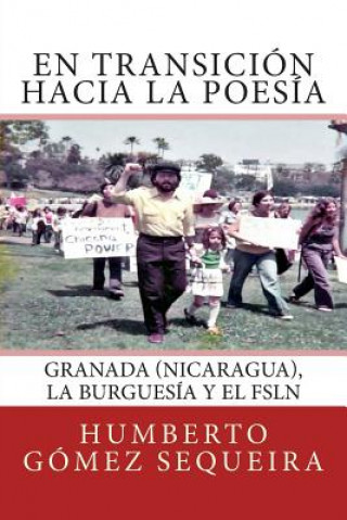 Könyv En transicion hacia la poesia: Granada (Nicaragua), la burguesia y el FSLN Humberto Gomez Sequeira