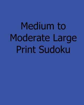 Carte Medium to Moderate Large Print Sudoku: Easy to Read, Large Grid Sudoku Puzzles Bill Rodgers