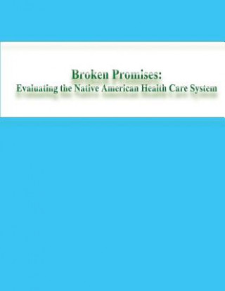 Kniha Broken Promises: Evaluating the Native American Health Care System U S Commission on Civil Rights