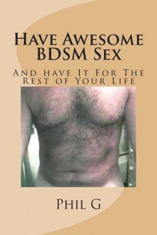 Könyv Have Awesome BDSM Sex MR Phil G