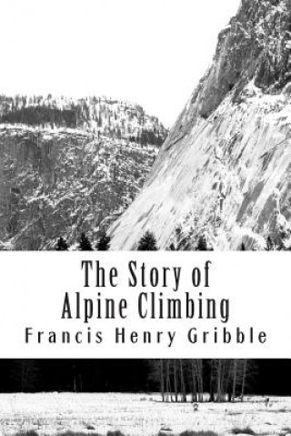 Carte The Story of Alpine Climbing Francis Henry Gribble