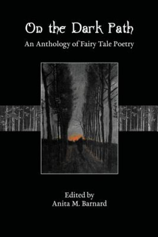 Kniha On The Dark Path: An Anthology of Fairy Tale Poetry Anita M Barnard