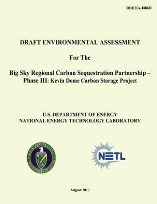 Kniha Draft Environmental Assessment for the Big Sky Regional Carbon Sequestration Partnership - Phase III: Kevin Dome Carbon Storage Project (DOE/EA-1886D) U S Department of Energy