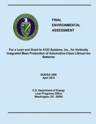 Book Final Environmental Assessment For a Loan and Grant to A123 Systems, Inc., for Vertically Integrated Mass Production of Automotive-Class Lithium-Ion B U S Department of Energy