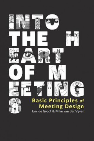 Kniha Into the Heart of Meetings: Basic Principles of Meeting Design Mike Van Der Vijver