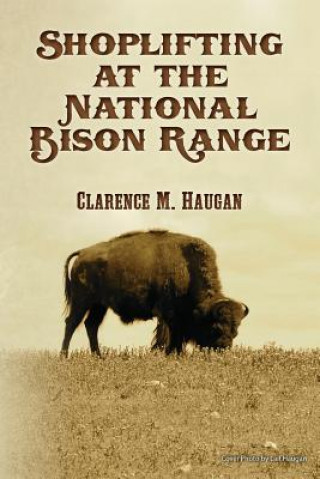 Kniha Shoplifting at the National Bison Range Clarence M Haugan
