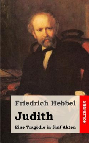 Livre Judith: Eine Tragödie in fünf Akten Friedrich Hebbel