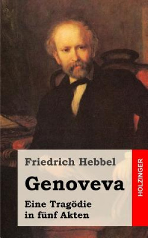 Könyv Genoveva: Eine Tragödie in fünf Akten Friedrich Hebbel