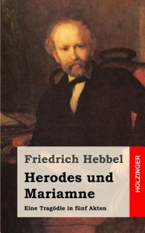 Könyv Herodes und Mariamne: Eine Tragödie in fünf Akten Friedrich Hebbel