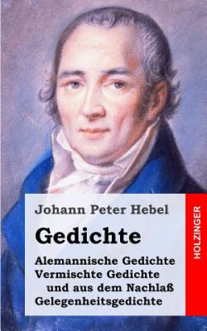 Book Gedichte: Alemannische Gedichte / Vermischte Gedichte und aus dem Nachlaß / Gelegenheitsgedichte Johann Peter Hebel