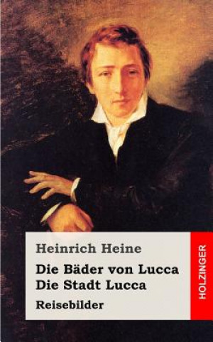Knjiga Die Bäder von Lucca / Die Stadt Lucca Heinrich Heine