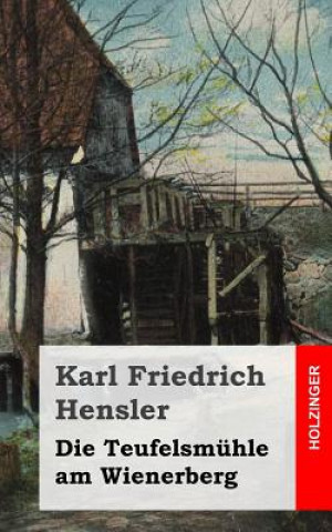 Könyv Die Teufelsmühle am Wienerberg Karl Friedrich Hensler