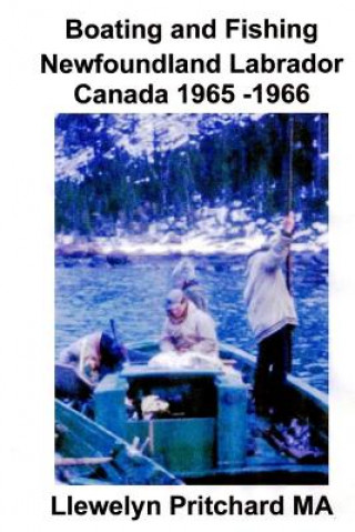 Könyv Boating and Fishing Newfoundland Labrador Canada 1965 -1966 Llewelyn Pritchard Ma