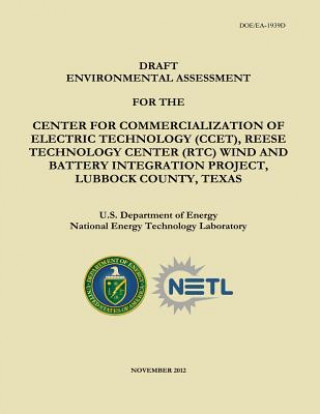 Kniha Draft Environmental Assessment for the Center for Commercialization of Electric Technology (CCET), Reese Technology Center (RTC) Wind and Battery Inte U S Department of Energy