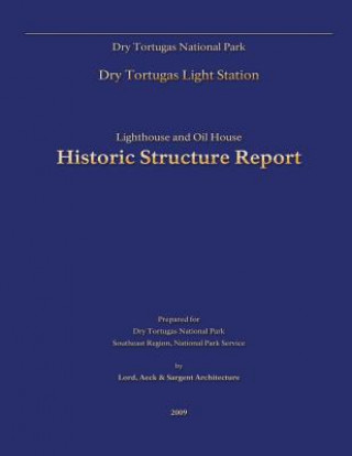 Livre Dry Tortugas National Park Lighthouse and Oil House Historic Structure Report Dry Tortugas National Park