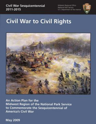 Kniha Civil War Sesquicentennial 2011-2015: Civil War to Civil Rights National Park Service