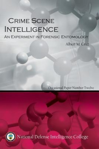 Knjiga Crime Scene Intelligence: An Experiment in Forensic Entomolgy Albert M Cruz Usn