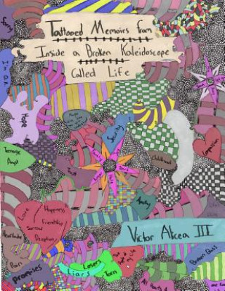 Carte Tattooed Memoirs from Inside a Broken Kaleidoscope called Life Victor Manuel Alicea