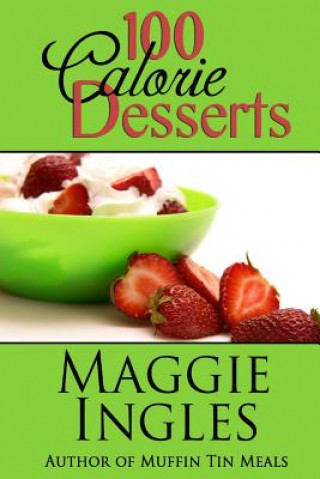 Kniha 100 Calorie Desserts Maggie Ingles