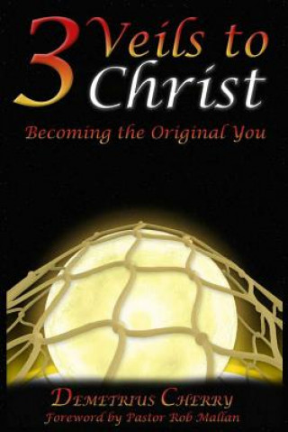 Książka 3 Veils to Christ: Becoming the Original You Demetrius Cherry