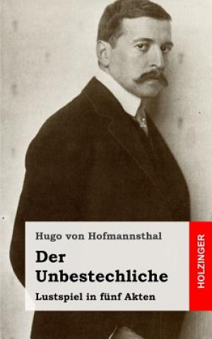 Książka Der Unbestechliche: Lustspiel in fünf Akten Hugo Von Hofmannsthal