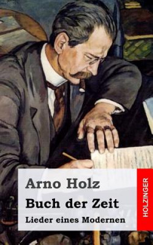 Kniha Buch der Zeit: Lieder eines Modernen Arno Holz