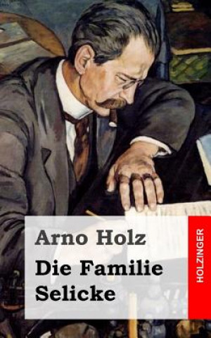 Kniha Die Familie Selicke Arno Holz