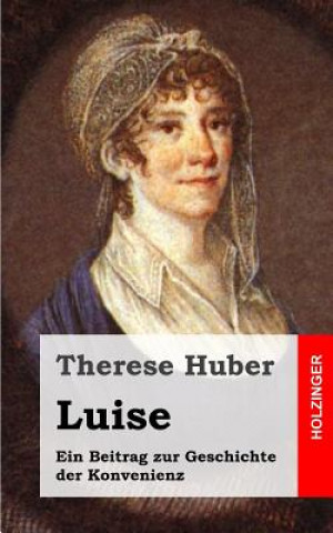 Kniha Luise: Ein Beitrag Zur Geschichte Der Konvenienz Therese Huber