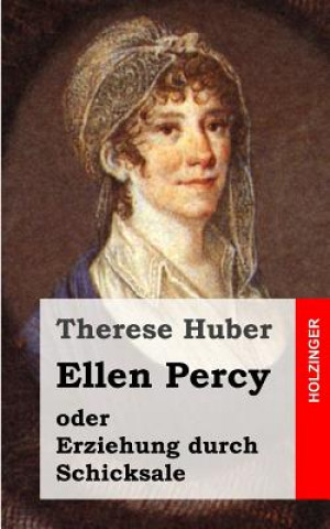 Carte Ellen Percy: oder Erziehung durch Schicksale Therese Huber
