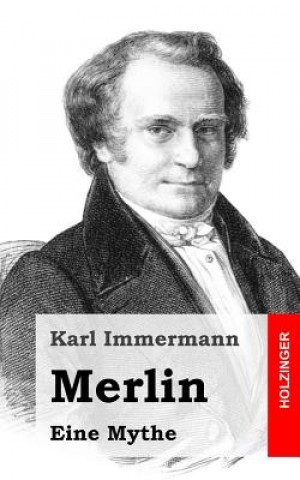 Kniha Merlin: Eine Mythe Karl Immermann